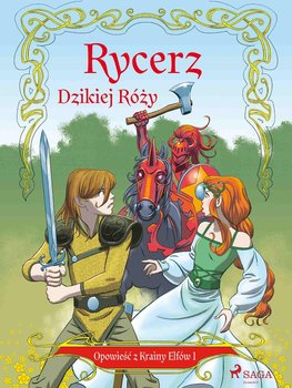 Rycerz Dzikiej Róży. Opowieść z Krainy Elfów. Tom 1 - Gotthardt Peter