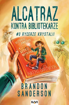 Rycerze Krystalii. Alcatraz kontra Bibliotekarze. Tom 3 - Sanderson Brandon