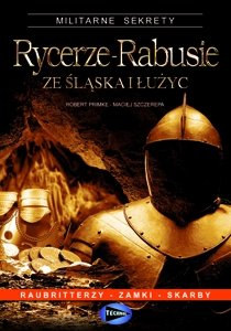 Rycerze-Rabusie Ze Śląska I Łużyc - Szczerepa Maciej, Primke Robert