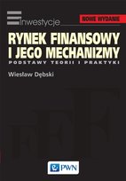 Rynek finansowy i jego mechanizmy. Podstwy teorii i praktyki Dębski Wiesław