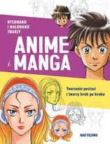 Rysowanie i malowanie twarzy. Anime i manga. Tworzenie postaci i twarzy krok po kroku Yazawa Nao