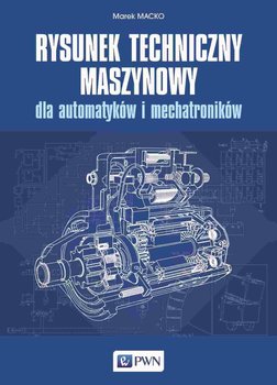 Rysunek techniczny maszynowy dla automatyków i mechatroników - Marek Macko