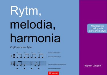 Rytm, melodia, harmonia. Część pierwsza: Rytm. Nowoczesny podręcznik do teorii muzyki - Czogalik Bogdan