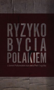 Ryzyko bycia Polakiem - Legutko Piotr, Jan Polkowski