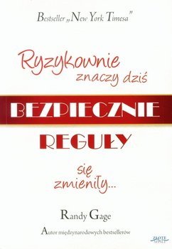 Ryzykownie znaczy dziś bezpiecznie. Reguły się zmieniły... - Gage Randy