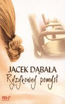 Ryzykowny pomysł Dąbała Jacek