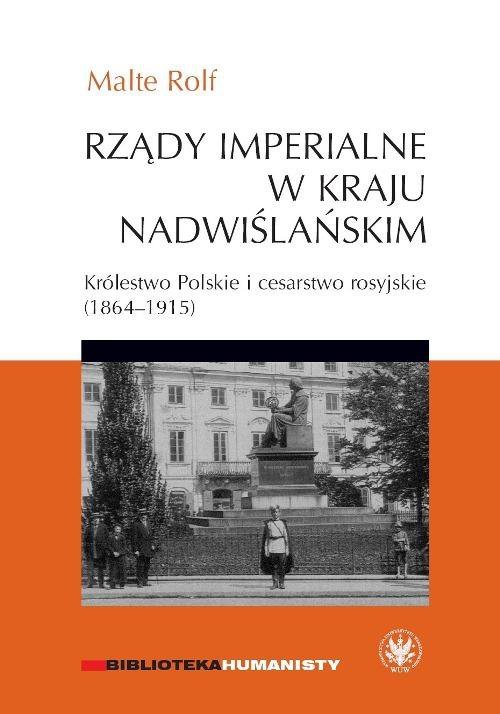 Rządy imperialne w Kraju Nadwiślańskim. Królestwo Polskie i cesarstwo rosyjskie 1864-1915 - ebook PDF