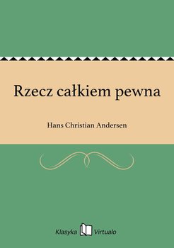 Rzecz całkiem pewna - Andersen Hans Christian