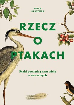 Rzecz o ptakach - Strycker Noah
