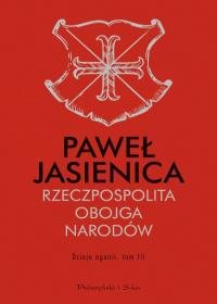 Rzeczpospolita Obojga Narodów. Dzieje agonii. Tom 3 - Jasienica Paweł