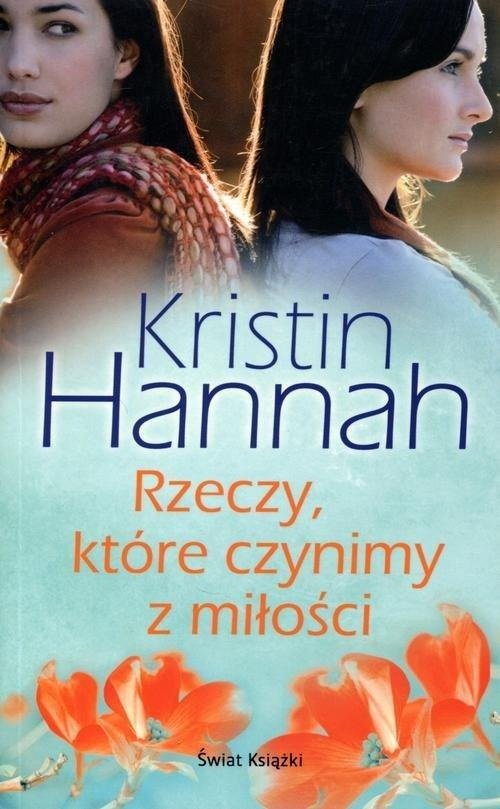 Kristin Hannah Rzeczy Które Czynimy Z Miłości