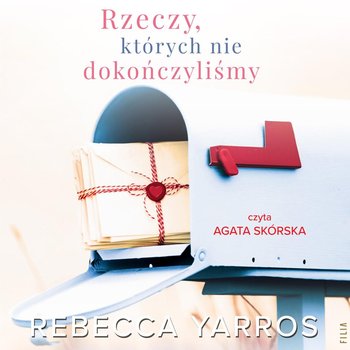 Rzeczy, których nie dokończyliśmy - Yarros Rebecca