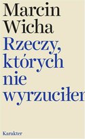 Rzeczy, których nie wyrzuciłem Wicha Marcin