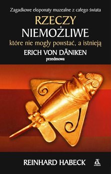 Rzeczy niemożliwe, które nie mogły powstać, a istnieją - Habeck Reinhard