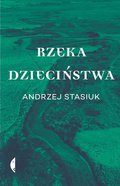 Rzeka dzieciństwa - Stasiuk Andrzej
