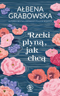 Rzeki płyną, jak chcą - Grabowska Ałbena