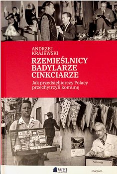 Rzemieślnicy, Badylarze, Cinkciarze. Jak przedsiębiorczy Polacy przechytrzyli komunę - Krajewski Andrzej