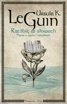 Rzeźbię w słowach. Pisma o życiu i książkach Le Guin Ursula K.