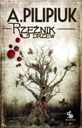 Rzeźnik drzew - Pilipiuk Andrzej
