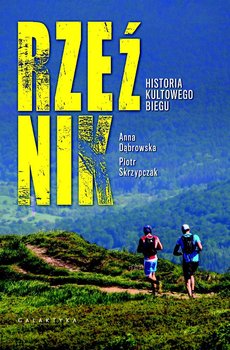 Rzeźnik. Historia kultowego biegu - Dąbrowska Anna, Skrzypczak Piotr