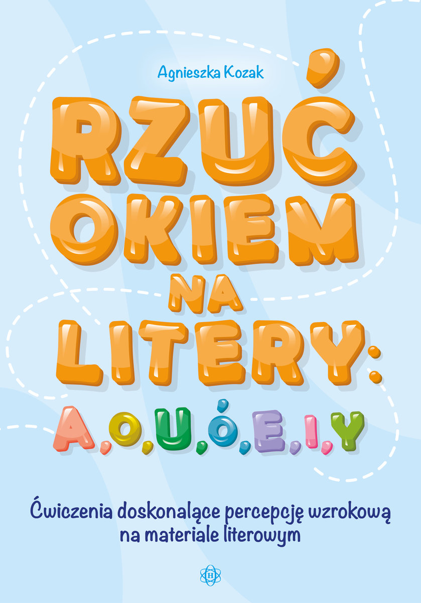 Rzuc Okiem Na Litery A O U O E I Y Cwiczenia Doskonalace Percepcje Wzrokowa Na Materiale Literowym Kozak Agnieszka Ksiazka W Sklepie Empik Com