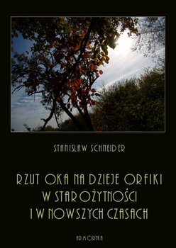 Rzut oka na dzieje orfiki w starożytności i w nowszych czasach - Schneider Stanisław