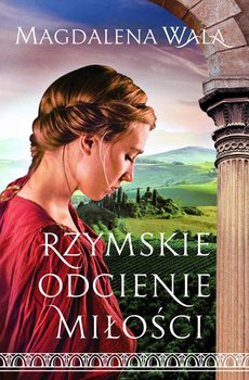 Rzymskie odcienie miłości - Wala Magdalena