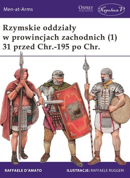 Rzymskie oddziały w prowincjach zachodnich (1) 31 przed Chr.-195 po Chr. - D'Amato Raffaele