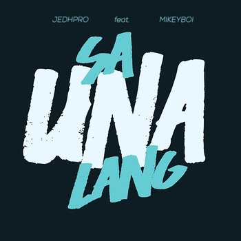 Sa Una Lang - JedhPro feat. Mikeyboi