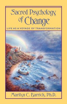 Sacred Psychology of Change - Barrick Marilyn C. PH.D.