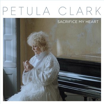 Sacrifice My Heart - Petula Clark