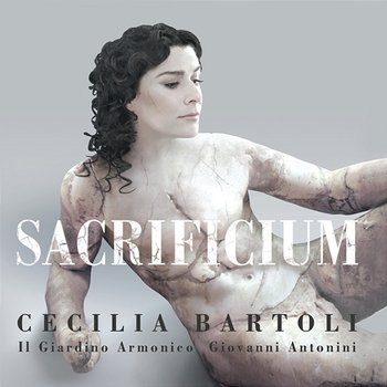 Sacrificium - Cecilia Bartoli, Il Giardino Armonico, Giovanni Antonini