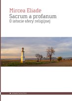 Sacrum a profanum. O istocie sfery religijnej Eliade Mircea