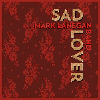 Sad Lover - Mark Lanegan Band