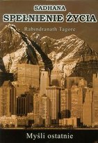 Sadhana spełnienie życia. Myśli ostatnie Tagore Rabindranath