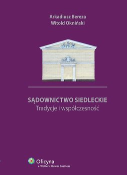 Sądownictwo siedleckie. Tradycje i współczesność - Bereza Arkadiusz, Okniński Witold