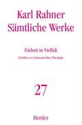 Sämtliche Werke 27. Einheit in Vielfalt - Rahner Karl