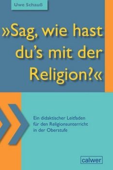 "Sag, wie hast du's mit der Religion?" - Schauß Uwe