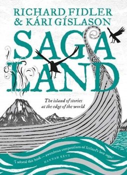 Saga Land: the Island Stories at the Edge of the World - Richard Fidler, Kari Gislason