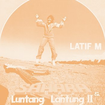 Sahara & Luntang Lantung II - Latif M