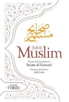Sahih Muslim (Volume 3): With the Full Commentary By Imam Nawawi - Imam Abul-Husain Muslim
