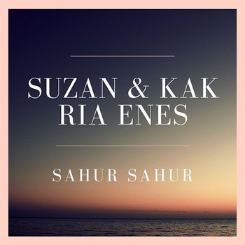 Sahur Sahur - Suzan & Kak Ria Enes