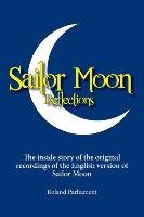 Sailor Moon Reflections - The Inside Story of the Original Recordings of the English Version of Sailor Moon - Parliament Roland
