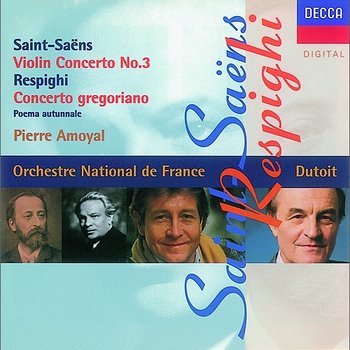 Saint-Saens/Respighi: Violin Concerto No.3/Concerto Gregoriano - Pierre Amoyal, Charles Dutoit, Orchestre National De France