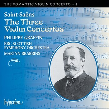 Saint-Saëns: Violin Concertos Nos. 1, 2 & 3 (Hyperion Romantic Violin Concerto 1) - Philippe Graffin, BBC Scottish Symphony Orchestra, Martyn Brabbins