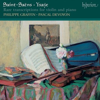 Saint-Saëns & Ysaÿe: Rare Transcriptions for Violin and Piano - Philippe Graffin, Pascal Devoyon