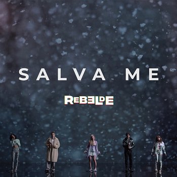 Sálvame - Rebelde la Serie Feat. Giovanna Grigio, Alejandro Puente, Franco Masini, Azul Guaita, Andrea Chaparro