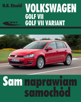 Sam naprawiam samochód. Volkswagen Golf VII, Golf VII Variant od XI 2012 - Etzold H. R.