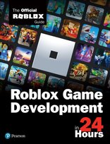 Sam Teach Yourself Roblox Game Development in 24 Hours. The Official Roblox Guide Roblox Corporation