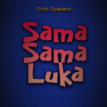 Sama Sama Luka - Erlin Syahara